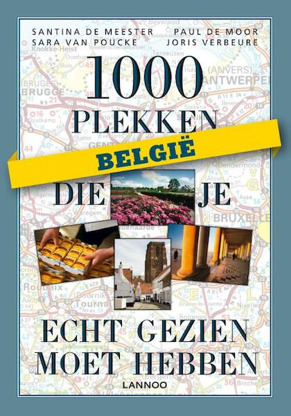 1000 plekken die je echt gezien moet hebben - Belgie - Santina De Meester, Paul De Moor, Sara Van Pucke, Joris Verbeure (ISBN 9789401407465)
