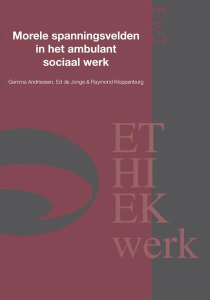 Morele spanningsvelden in het ambulant sociaal werk - Gemma Andriessen, Ed de Jonge, Raymond Kloppenburg (ISBN 9789059729261)