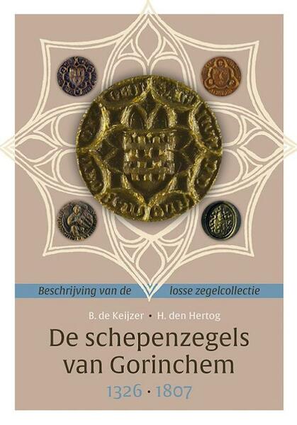 De schepenzegels van Gorinchem (1326-1807) - B. de Keijzer, H. den Hertog (ISBN 9789087045036)