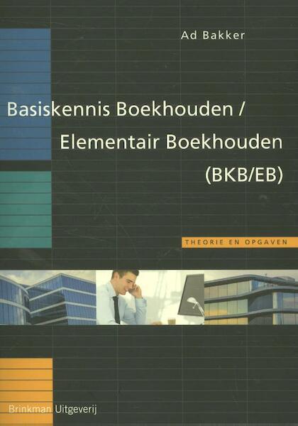 Basiskennis Boekhouden (BKB/Elementair Boekhouden - Ad Bakker (ISBN 9789057523120)