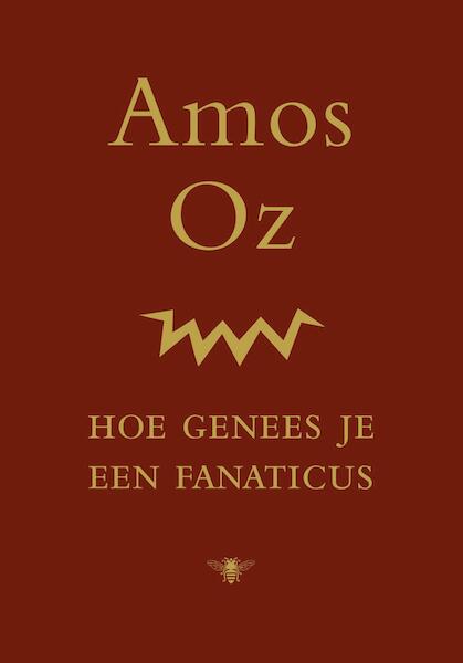 Hoe genees je een fanaticus - Amos Oz (ISBN 9789023442974)