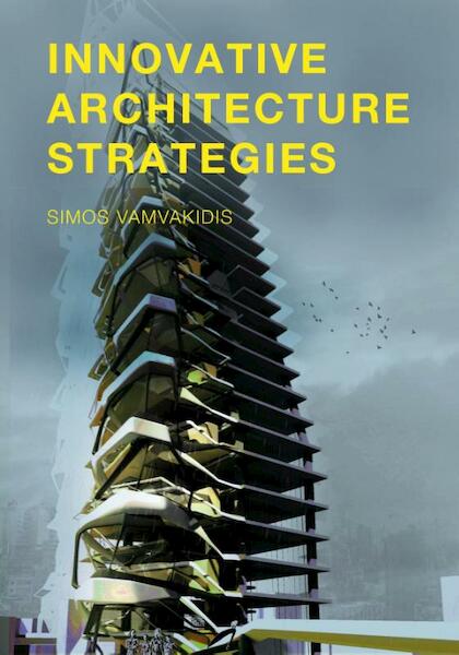 Innovative architecture strategies - Simos Vamvakidis (ISBN 9789063694562)