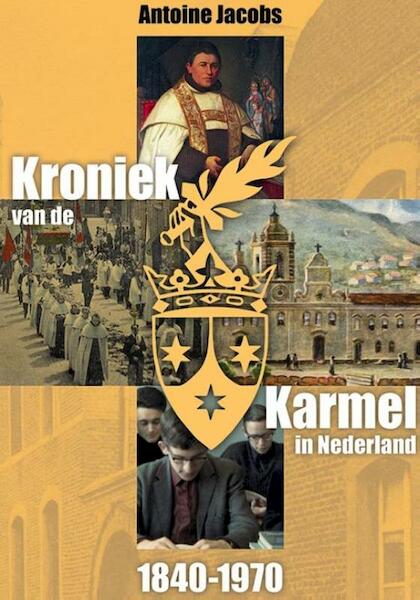 Kroniek van de Karmel in Nederland (1840-1970) - Antoine Jacobs (ISBN 9789087046132)