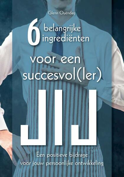 6 belangrijke ingrediënten voor een succesvol(ler) jij - Glenn Ouëndag (ISBN 9789402247084)
