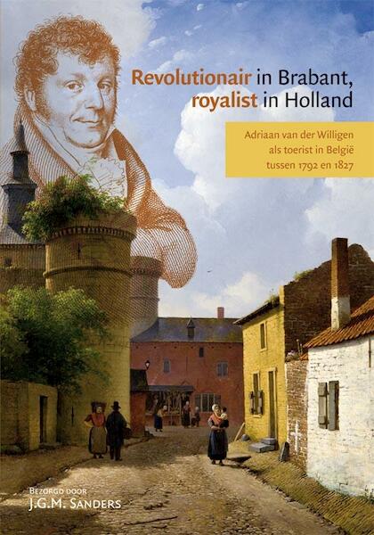 Revolutionair in Brabant, royalist in Holland - Adriaan van der Willigen (ISBN 9789087042189)