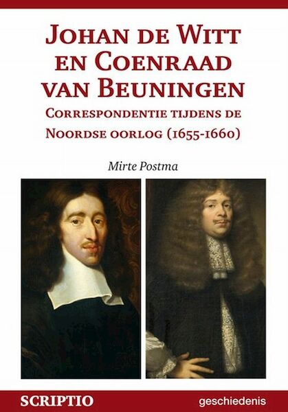 Johan de Witt en Coenraad van Beuningen. Correspondentie tijdens de Noordse oorlog (1655-1660) - M. Postma (ISBN 9789087730079)