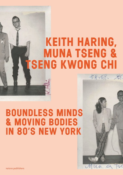 Keith Haring, Muna Tseng, and Tseng Kwong Chi - Muna Tseng, Fabian de Kloe, Cynthia Jordens (ISBN 9789462087040)
