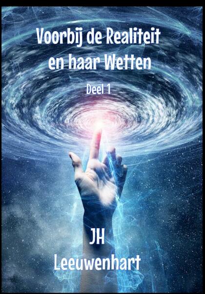 Voorbij de Realiteit en haar Wetten Deel 1 - Jh Leeuwenhart (ISBN 9789403689548)