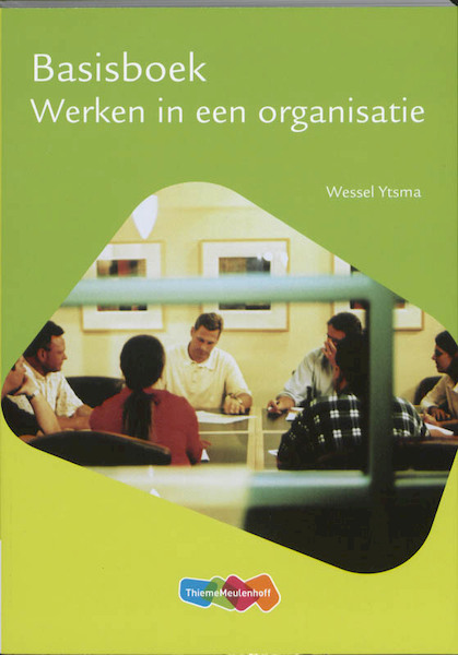 Basisboek werken in een organisatie - Wessel Ytsma, Brigitte Hellings, Gert-jan Peters (ISBN 9789006978087)