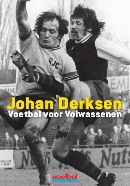 Voetbal voor volwassenen - Johan Derksen (ISBN 9789067970051)