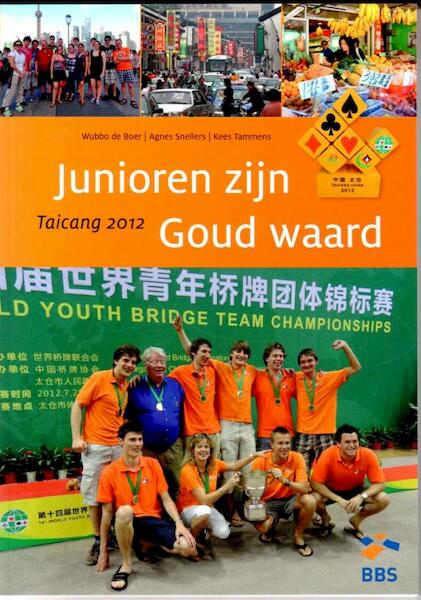 Junioren zijn goud waard Taicang 2012 - Wubbo de Boer, Agnes Snellers, Kees Tammens (ISBN 9789081954235)