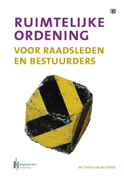 Ruimtelijke ordening voor raadsleden en bestuurders - Trees van der Schoot (ISBN 9789491930027)