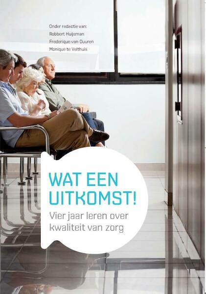 Wat een uitkomst ! - Robbert Huijsman, Frederique van Duuren, Monique te Velthuis (ISBN 9789036810555)
