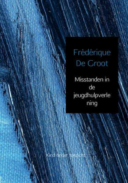Misstanden in de jeugdhulpverlening - Frédérique de Groot (ISBN 9789463184625)