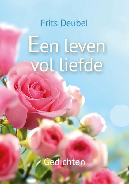 Een leven vol liefde - Frits Deubel (ISBN 9789033824777)