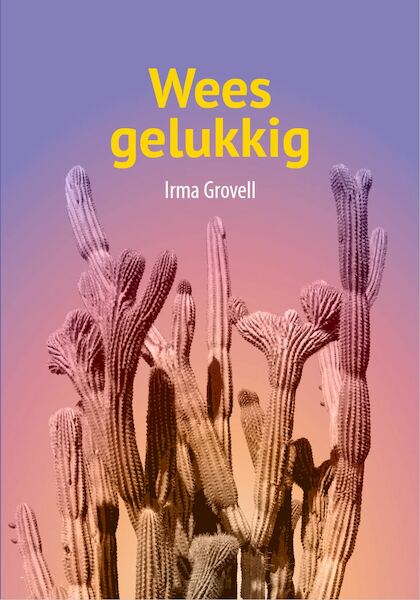 Wees gelukkig - Irma Grovell (ISBN 9789492010162)