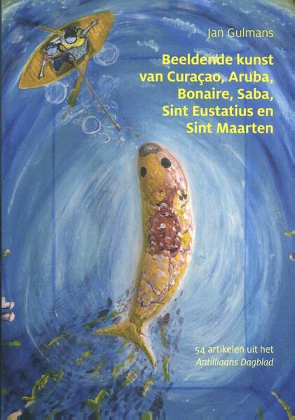 Beeldende kunst van Curacao, Aruba, Bonaire, Saba, Sint Eustatius en Sint Maarten - Jan Gulmans (ISBN 9789460224737)