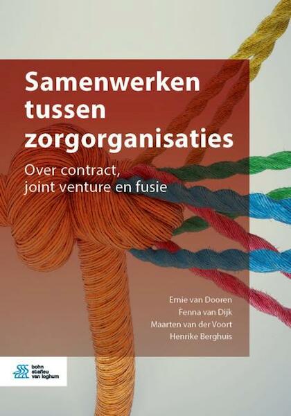 Samenwerken tussen zorgorganisaties - Ernie Van Dooren, Fenna Van Dijk, Maarten Van der Voort, Henrike Berghuis (ISBN 9789036823494)