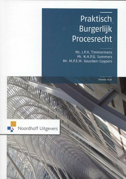 Praktisch burgerlijk procesrecht - J.P.H. Timmermans, N.H.P.G. Sommers, M.P.E.M. Geurden - Cuypers (ISBN 9789001809478)