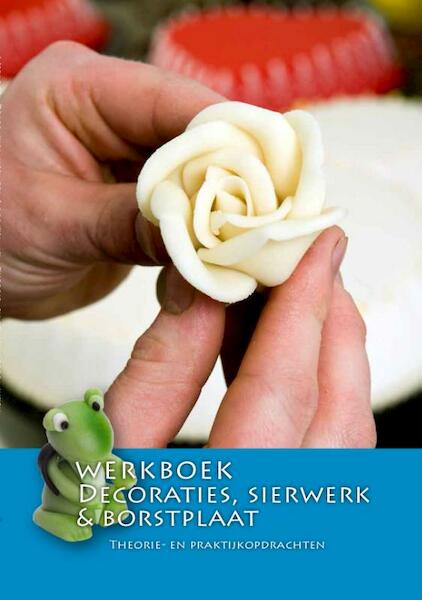 Werkboek Decoraties, sierwerk & borstplaat - Nederlands Bakkerij Centrum (ISBN 9789491849312)