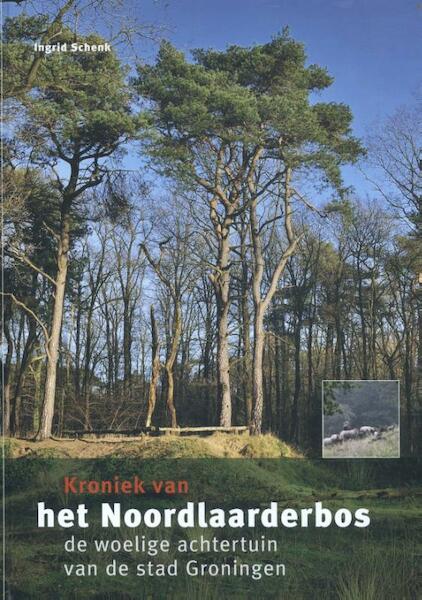 Kroniek van het Noordlaarderbos - Ingrid Schenk (ISBN 9789023255666)