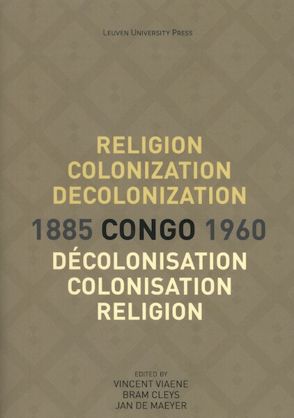 Religion, colonization and decolonization in Congo, 1885-1960. Religion, colonisation et décolonisation au Congo, 1885-1960 - (ISBN 9789462701427)