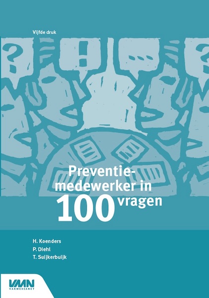 Preventiemedewerker in 100 vragen - Henk Koenders, Pieter Diehl, Ton Suijkerbuijk (ISBN 9789462155640)
