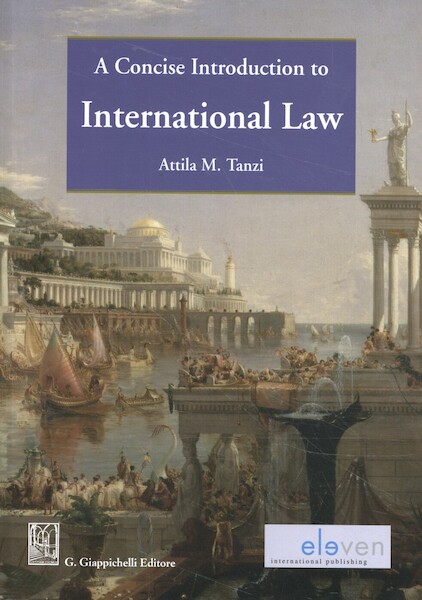 A Concise Introduction to International Law - Attila M. Tanzi (ISBN 9789462369313)