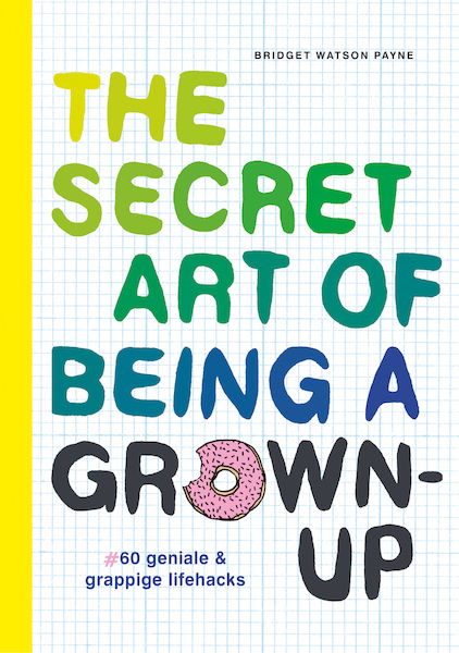 The secret art of being a grown-up - Bridget Watson Payne (ISBN 9789026151507)