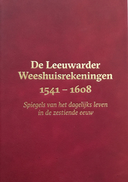 De Leeuwarder Weeshuisrekeningen 1541 - 1608 - Meindert Schroor (ISBN 9789056158927)