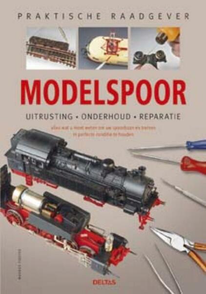 Praktische raadgever Modelspoor - Markus Tiedtke, Michael Kratzsch-Leichsenring, Ulrich Groger (ISBN 9789044728927)