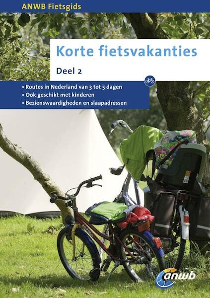 ANWB Fietsgids Korte fietsvakanties deel 2 - (ISBN 9789018032739)