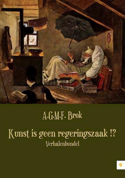 Kunst is geen regeringszaak !? - A.G.M.F. Brok (ISBN 9789400803596)