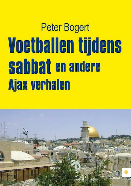 Voetballen tijdens sabbat en andere Ajax verhalen - Peter Bogert (ISBN 9789048420568)