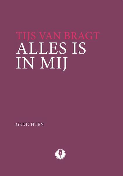 Alles is in mij - Tijs van Bragt (ISBN 9789070174552)