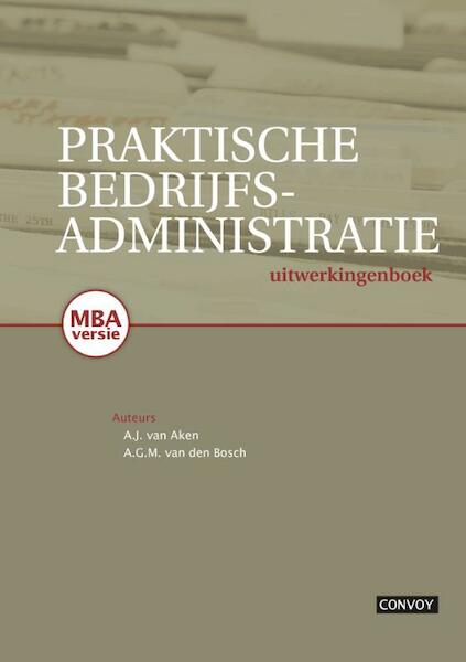 Praktische bedrijfsadministratie - Antoon van Aken, A.J. van Aken, Albert van den Bosch, A.G.M. van den Bosch (ISBN 9789079564521)