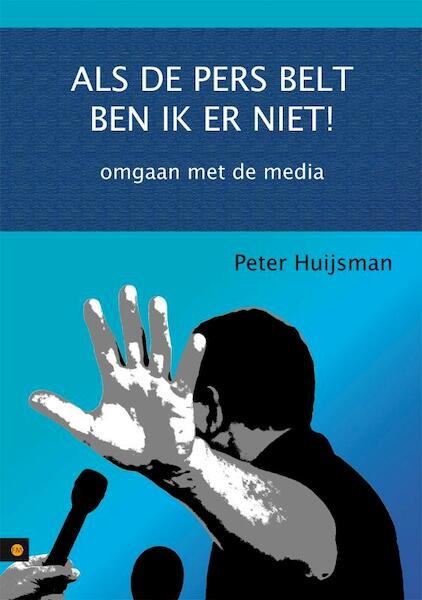 Als de pers belt ben ik er niet! - Peter Huijsman (ISBN 9789400807839)