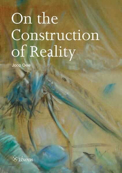 On the construction of reality - Joop Oele (ISBN 9789059726734)