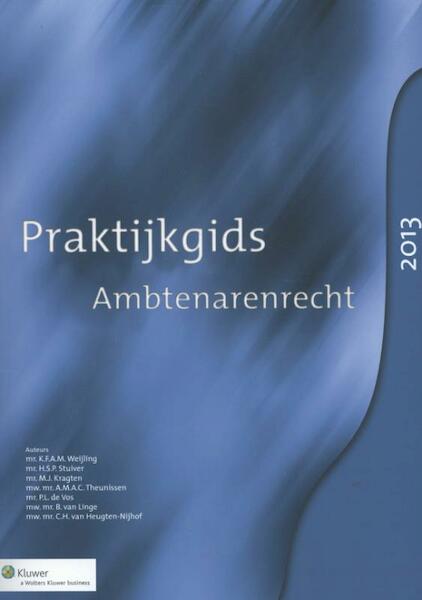 Praktijkgids ambtenarenrecht 2013 - K.F.A.M. Weijling, H.S.P. Stuiver, M.J. Kragten, A.M.A.C. Theunissen, P.L. de Vos, B. van Linge, C.H. van Heugten-Nijhof (ISBN 9789013105124)
