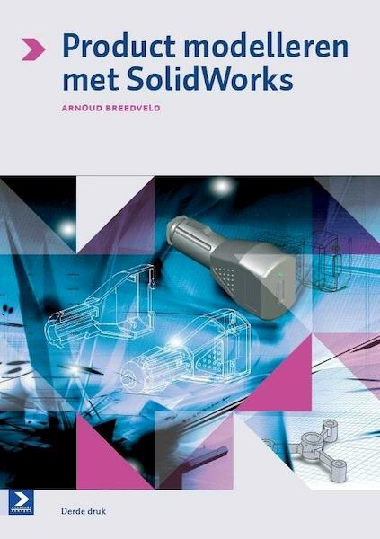 Productmodelleren met solidworks - Arnoud Breedveld (ISBN 9789039527108)