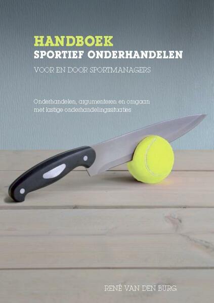 Sportief onderhandelen voor en door sportmanagers - Rene van den Burg (ISBN 9789054722403)