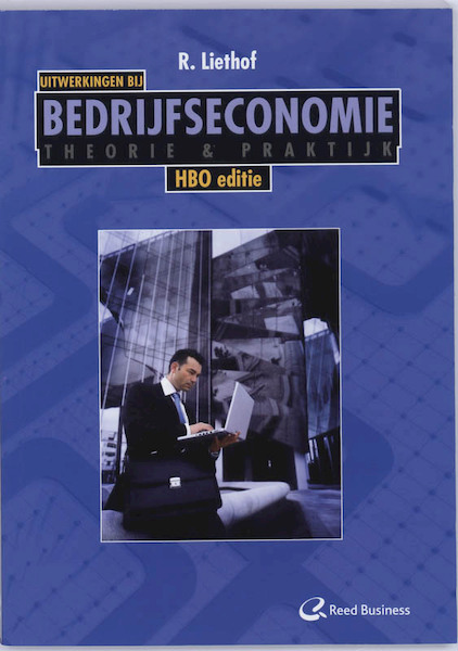 Bedrijfseconomie Theorie en Praktijk HBO editie Uitwerkingen - R. Liethof (ISBN 9789035242593)