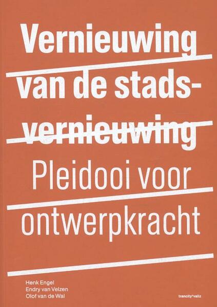 Vernieuwing van de stadsvernieuwing - Henk Engel, Endry van Velzen, Olof van de Wal (ISBN 9789078088837)