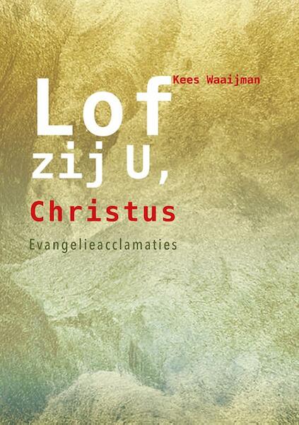 Lof zij U, Christus - Kees Waaijman, Ad de Keijzer, Chris Fictoor (ISBN 9789089720870)