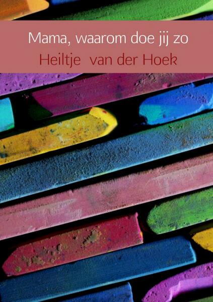 Mama, waarom doe jij zo - Heiltje van der Hoek (ISBN 9789402124255)