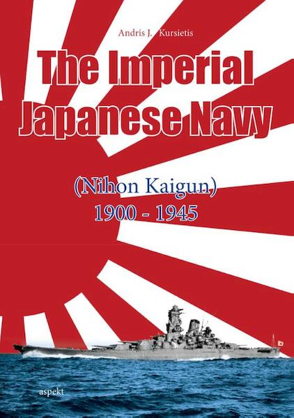 The imperial Japanese navy - Andris J. Kursietis (ISBN 9789461536044)