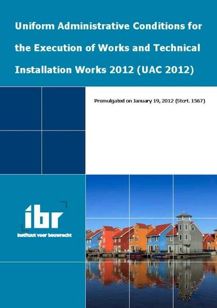 Uniform administrative conditions for the execution of works and technical services 2012 (UAC 2012) - (ISBN 9789078066620)
