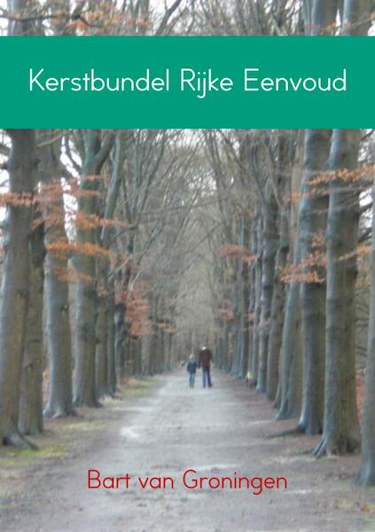 Kerstbundel rijke eenvoud - Bart van Groningen (ISBN 9789402135732)