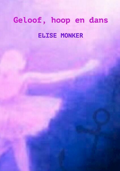 Geloof, hoop en dans - Elise Monker (ISBN 9789463188227)