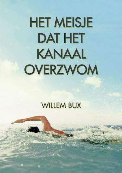 Het meisje dat Het Kanaal overzwom - Willem Bux (ISBN 9789078709275)